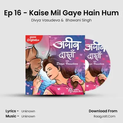 Ep 16 - Kaise Mil Gaye Hain Hum mp3 song