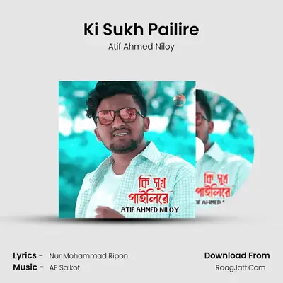 Ki Sukh Pailire - Atif Ahmed Niloy