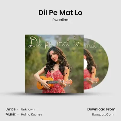 Dil Pe Mat Lo MP3 Song by Swaalina Cover