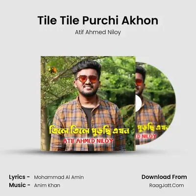 Tile Tile Purchi Akhon - Atif Ahmed Niloy