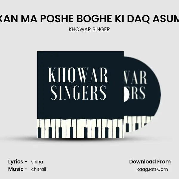 XAN MA POSHE BOGHE KI DAQ ASUM MP3 Song by KHOWAR SINGER Cover
