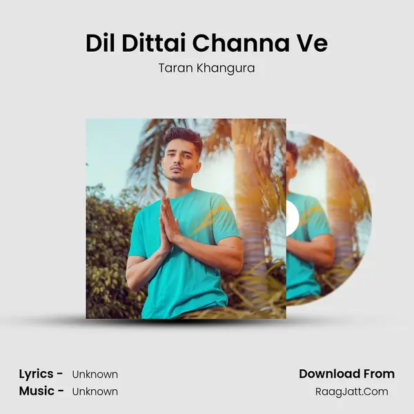 Dil Dittai Channa Ve MP3 Song by Taran Khangura Cover