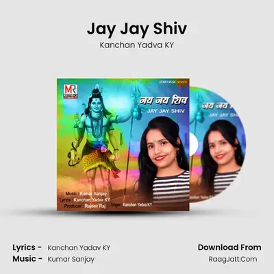 Jay Jay Shiv MP3 Song by Kanchan Yadva KY Cover
