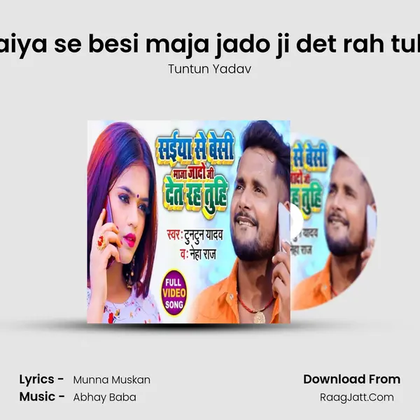 saiya se besi maja jado ji det rah tuhi - Tuntun Yadav