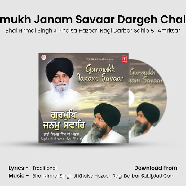 Gurmukh Janam Savaar Dargeh Chaleya MP3 Song by Bhai Nirmal Singh Ji Khalsa Hazoori Ragi Darbar Sahib Cover