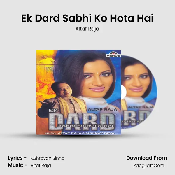 Ek Dard Sabhi Ko Hota Hai MP3 Song by Altaf Raja Cover