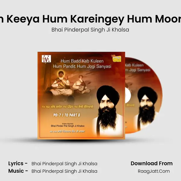 Hum Keeya Hum Kareingey Hum Moorakh MP3 Song by Bhai Pinderpal Singh Ji Khalsa Cover