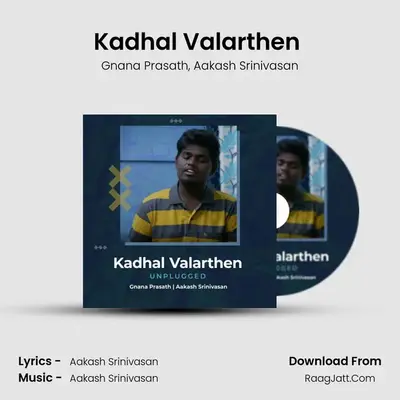 Kadhal Valarthen (Unplugged) - Gnana Prasath