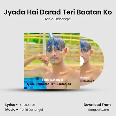 Jyada Hai Darad Teri Baatan Ko mp3 song