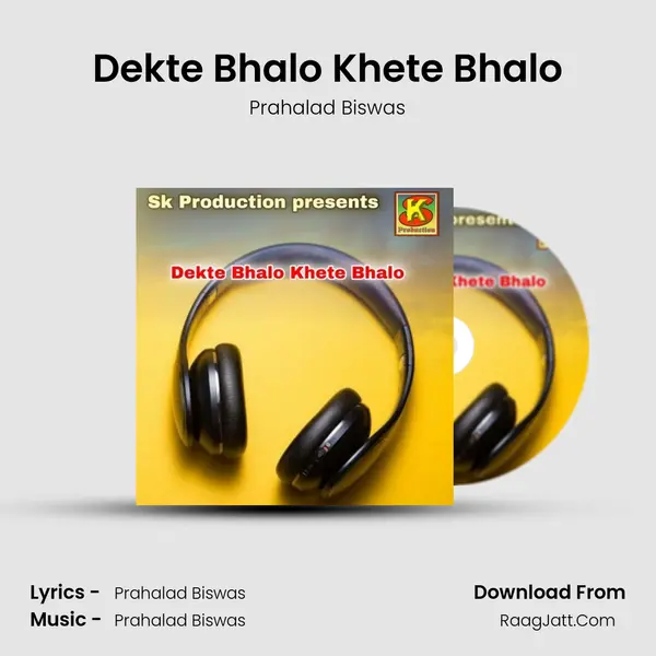 Dekte Bhalo Khete Bhalo MP3 Song by Prahalad Biswas Cover