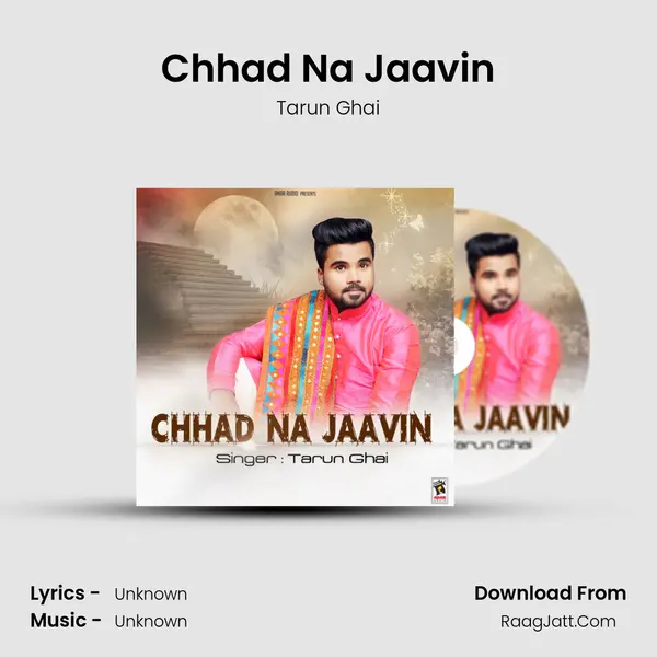 Chhad Na Jaavin - Tarun Ghai