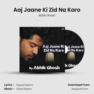 Aaj Jaane Ki Zid Na Karo - Abhik Ghosh