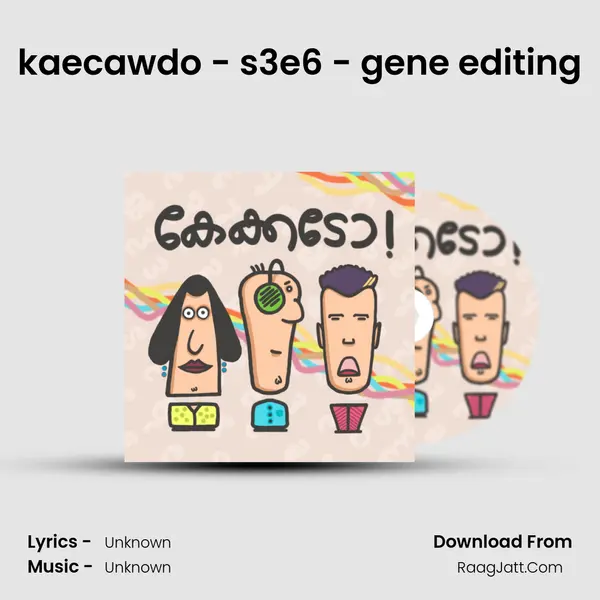 kaecawdo - s3e6 - gene editing MP3 Song by  Cover