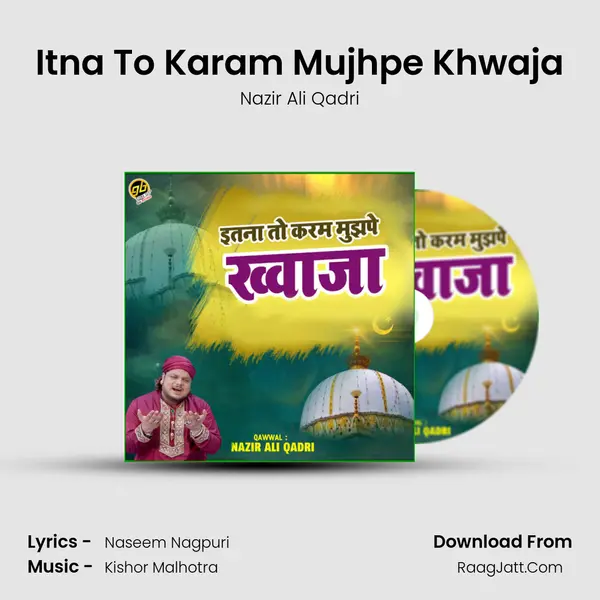 Itna To Karam Mujhpe Khwaja - Nazir Ali Qadri