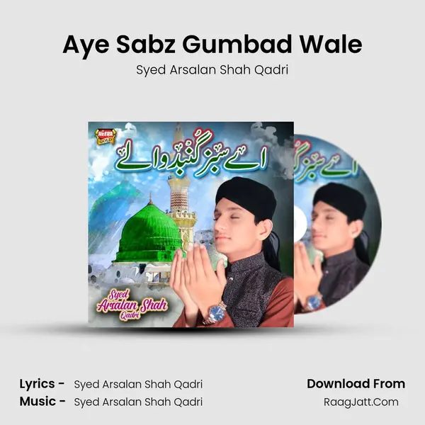 Aye Sabz Gumbad Wale - Syed Arsalan Shah Qadri