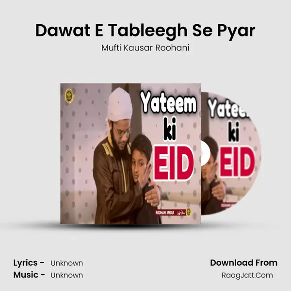Dawat E Tableegh Se Pyar MP3 Song by Mufti Kausar Roohani Cover