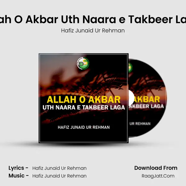 Allah O Akbar Uth Naara e Takbeer Laga - Hafiz Junaid Ur Rehman