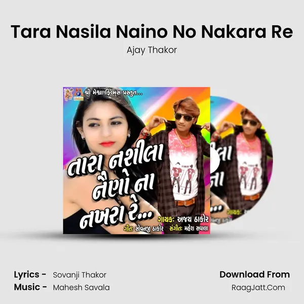 Tara Nasila Naino No Nakara Re - Ajay Thakor