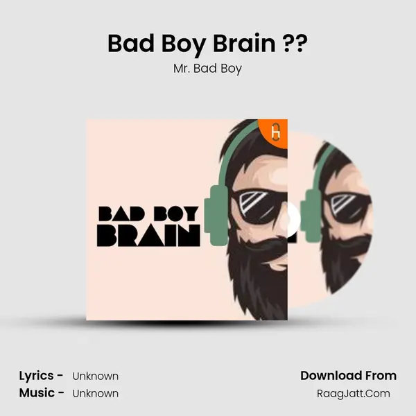 Bad Boy Brain ?? MP3 Song by Mr. Bad Boy Cover
