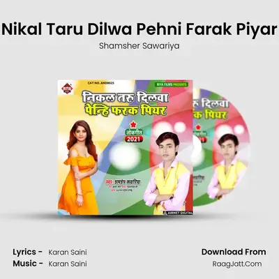 Nikal Taru Dilwa Pehni Farak Piyar mp3 song