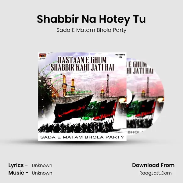 Shabbir Na Hotey Tu MP3 Song by Sada E Matam Bhola Party Cover