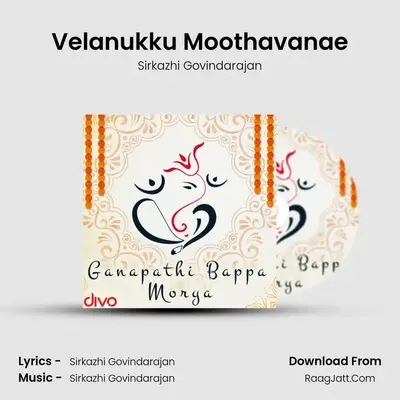 Velanukku Moothavanae MP3 Song by Sirkazhi Govindarajan Cover