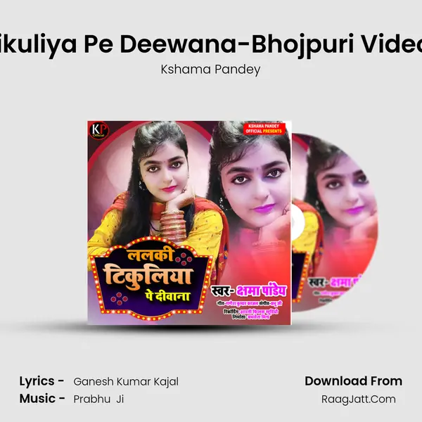 Lalki Tikuliya Pe Deewana-Bhojpuri Video Song - Kshama Pandey