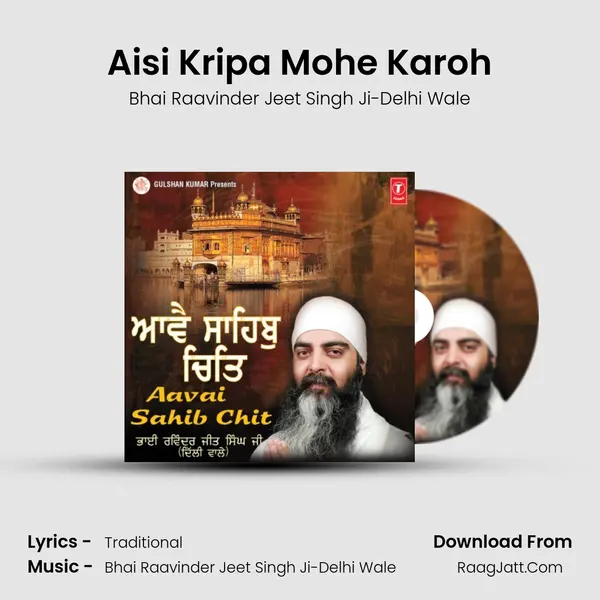 Aisi Kripa Mohe Karoh MP3 Song by Bhai Raavinder Jeet Singh Ji-Delhi Wale Cover