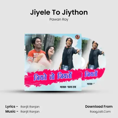 Jiyele To Jiython - Pawan Roy