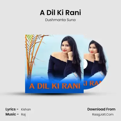 A Dil Ki Rani - Dushmanta Suna