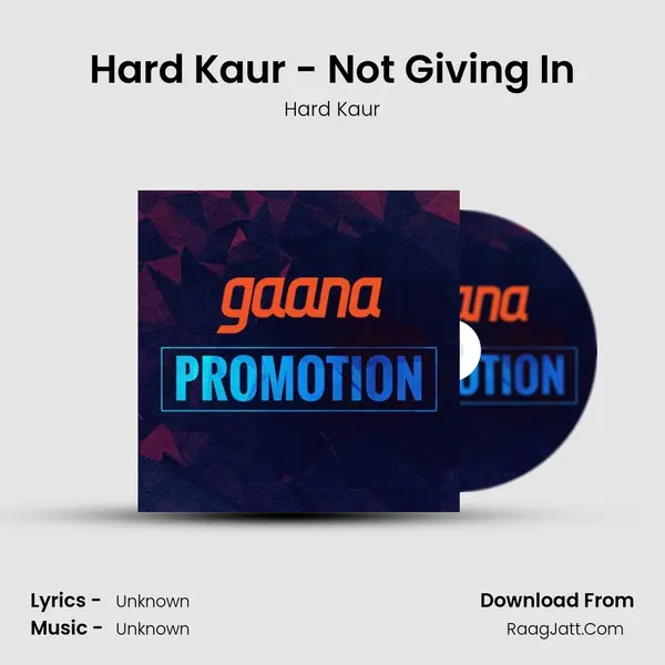 Hard Kaur - Not Giving In MP3 Song by Hard Kaur Cover