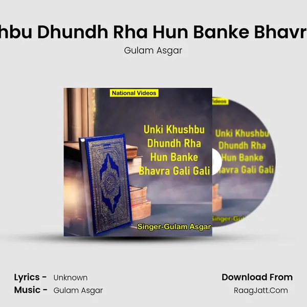 Unki Khushbu Dhundh Rha Hun Banke Bhavra Gali Gali - Gulam Asgar