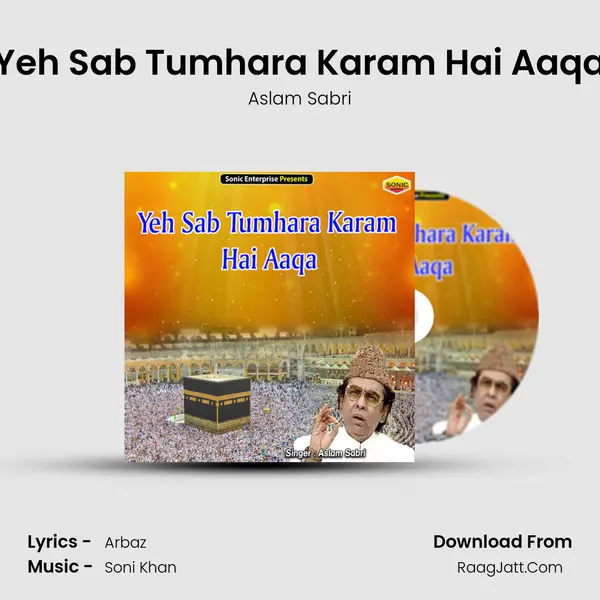 Yeh Sab Tumhara Karam Hai Aaqa - Aslam Sabri