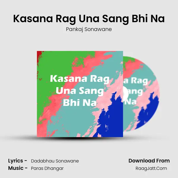 Kasana Rag Una Sang Bhi Na - Pankaj Sonawane