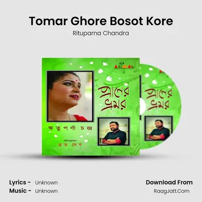Tomar Ghore Bosot Kore mp3 song