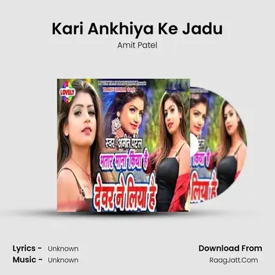 Kari Ankhiya Ke Jadu MP3 Song by Amit Patel Cover