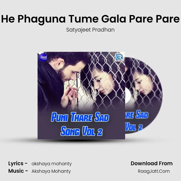 He Phaguna Tume Gala Pare Pare MP3 Song by Satyajeet Pradhan Cover