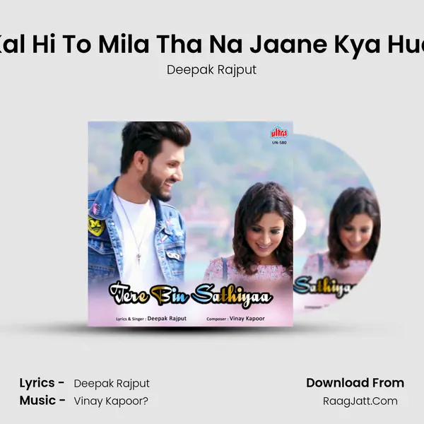 Kal Hi To Mila Tha Na Jaane Kya Hua MP3 Song by Deepak Rajput Cover
