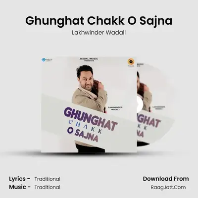 Ghunghat Chakk O Sajna - Lakhwinder Wadali