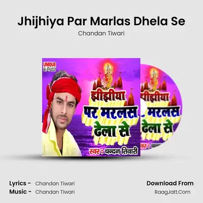 Jhijhiya Par Marlas Dhela Se mp3 song