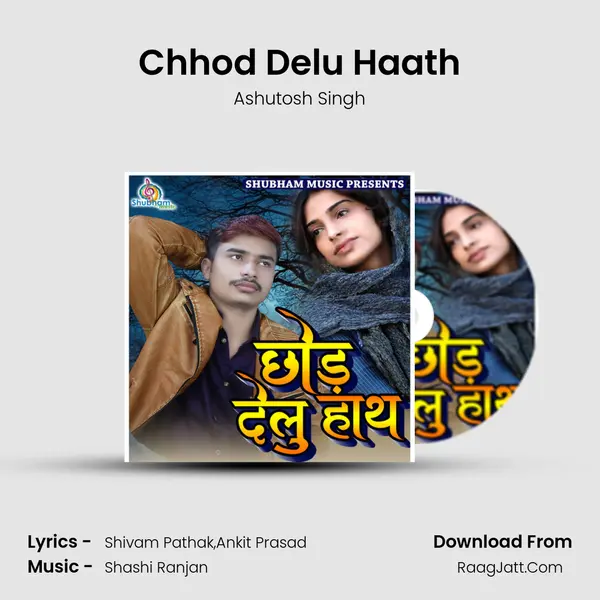 Chhod Delu Haath MP3 Song by Ashutosh Singh Cover