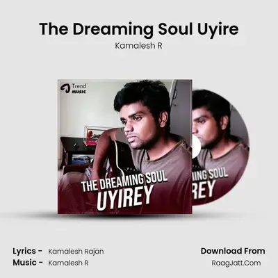 The Dreaming Soul Uyire - Kamalesh R