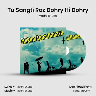 Tu Sangti Roz Dohry Hi Dohry MP3 Song by Madni Bhutta Cover