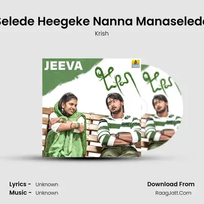 Selede Heegeke Nanna Manaselede MP3 Song by Krish Cover