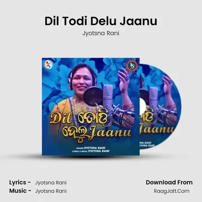 Dil Todi Delu Jaanu 