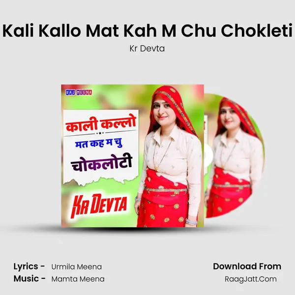 Kali Kallo Mat Kah M Chu Chokleti - Kr Devta