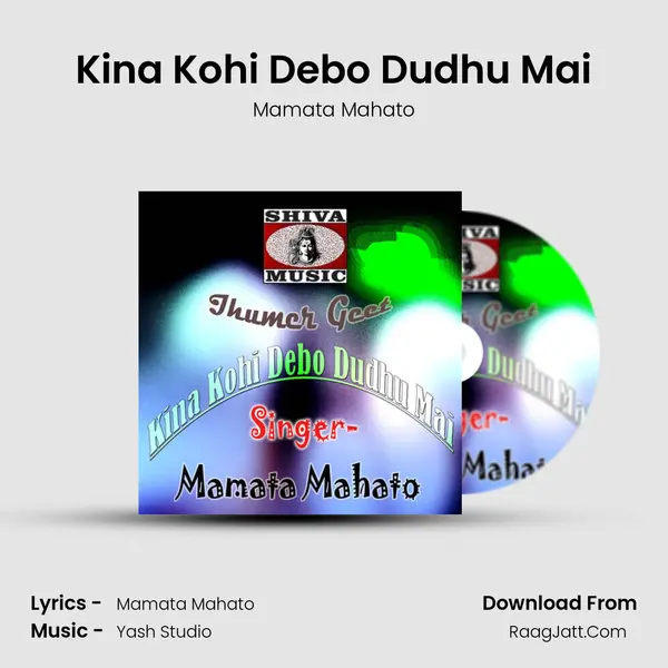 Kina Kohi Debo Dudhu Mai - Mamata Mahato