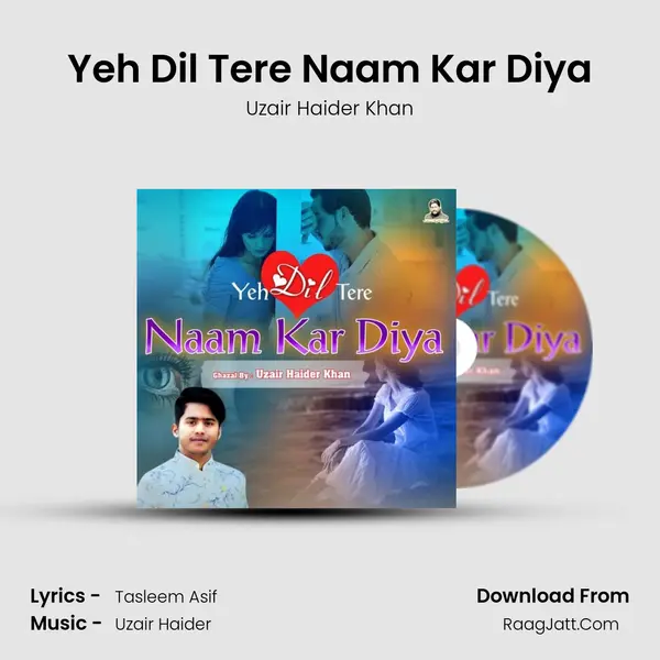 Yeh Dil Tere Naam Kar Diya MP3 Song by Uzair Haider Khan Cover