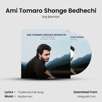 Ami Tomaro Shonge Bedhechi - Raj Barman