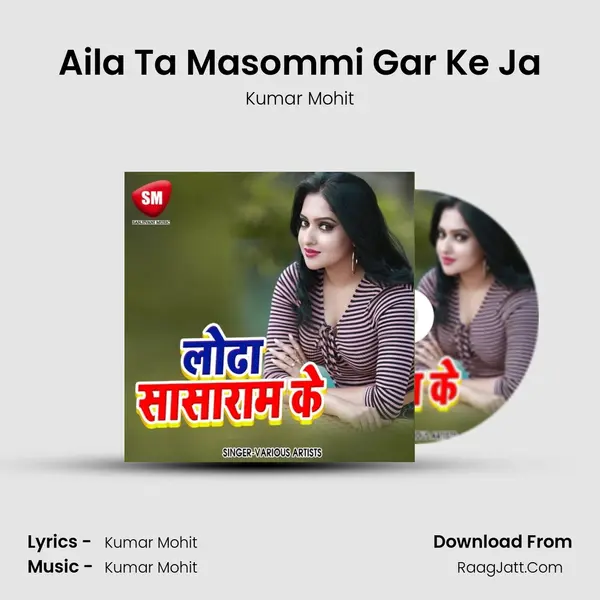 Aila Ta Masommi Gar Ke Ja MP3 Song by Kumar Mohit Cover